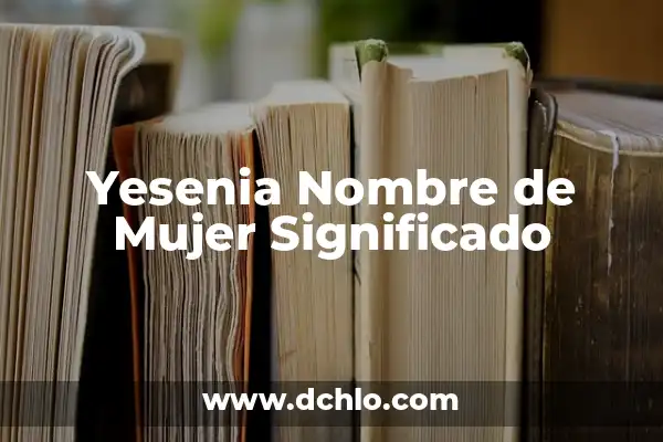 Significado Del Nombre De Yesenia 8 Yesenia Nombre de Mujer Significado