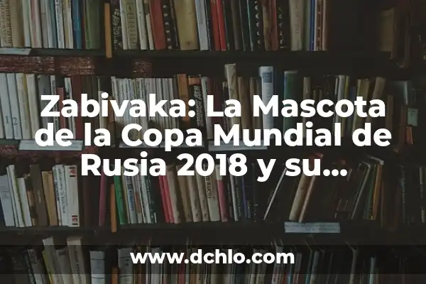 Guía Completa de los Iconos de Snapchat: Significados 2018 6 Zabivaka: La Mascota de la Copa Mundial de Rusia 2018 y su Significado