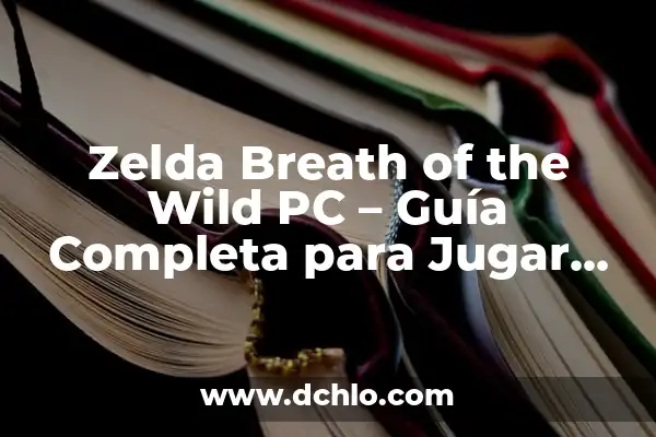 Zelda Map Breath of the Wild: Guía Completa y Detallada 4 Zelda Breath of the Wild PC – Guía Completa para Jugar en PC