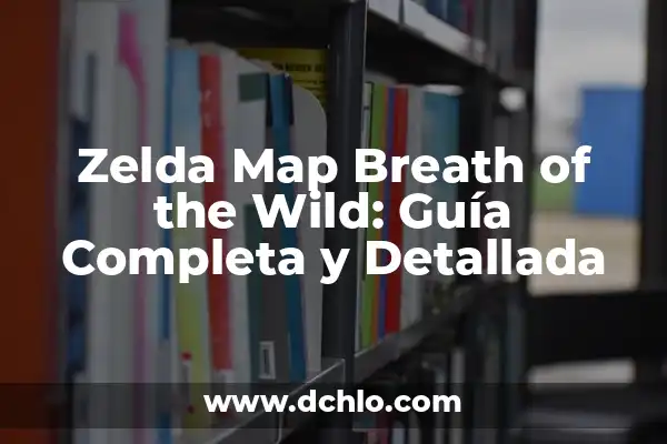 Zelda Breath of the Wild PC - Guía Completa para Jugar en PC 6 Zelda Map Breath of the Wild: Guía Completa y Detallada