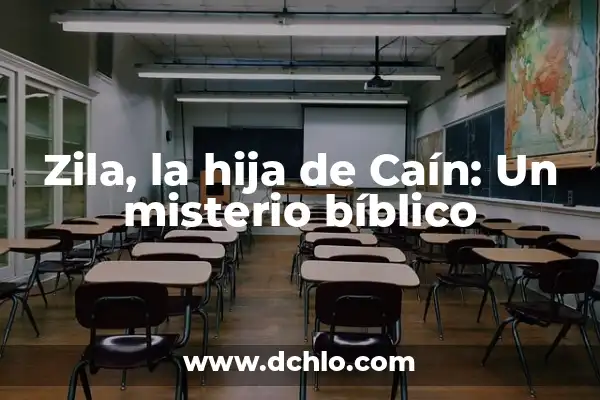 ¿Puedo trabajar con 16 años? Empleos y oportunidades para jóvenes 3 Zila, la hija de Caín: Un misterio bíblico