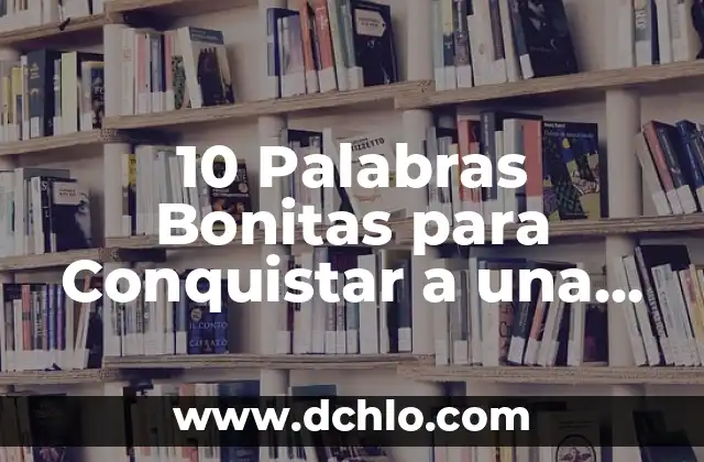 Frases Cortas pero Bonitas de Amor para Encantar a Tu Pareja 6 10 Palabras Bonitas para Conquistar a una Mujer con Elegancia