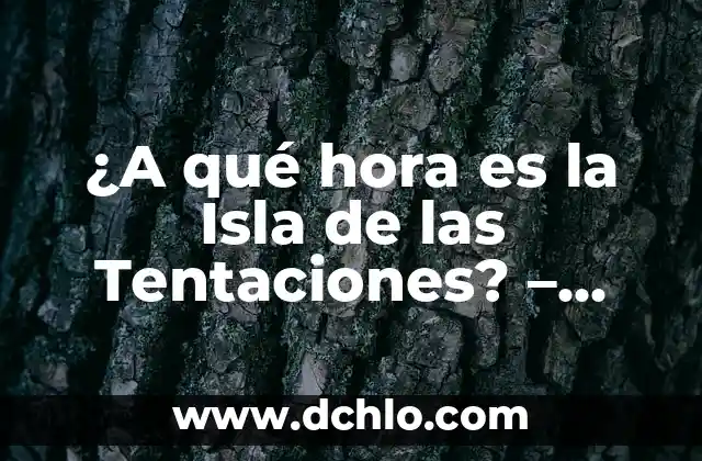 La Isla de las Tentaciones 7 Episodio 5: ¡Sorpresa en elReality Show! 6 ¿A qué hora es la Isla de las Tentaciones? – Programación y Resumen