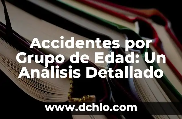 Sentido de 'embotarlos': Un Análisis Detallado 3 Accidentes por Grupo de Edad: Un Análisis Detallado