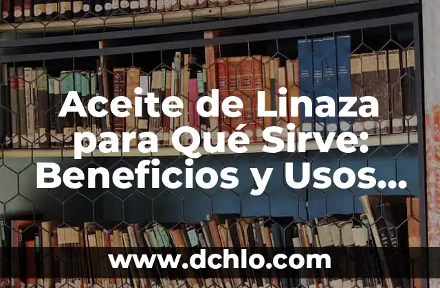 Para qué sirve la chía en ayunas: beneficios y propiedades 7 Aceite de Linaza para Qué Sirve: Beneficios y Usos del Aceite de Semilla de Lino