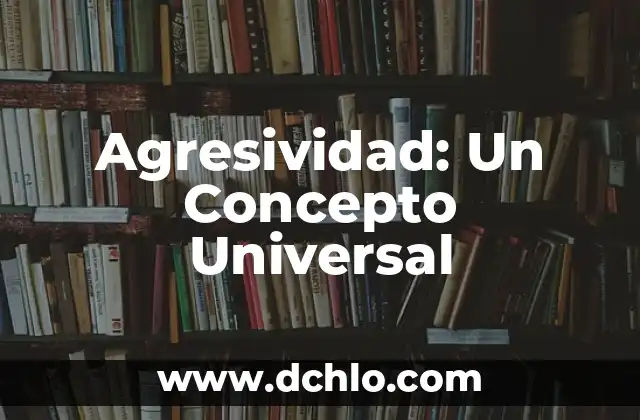 El Concepto de Subrogación y su Importancia 4 Agresividad: Un Concepto Universal