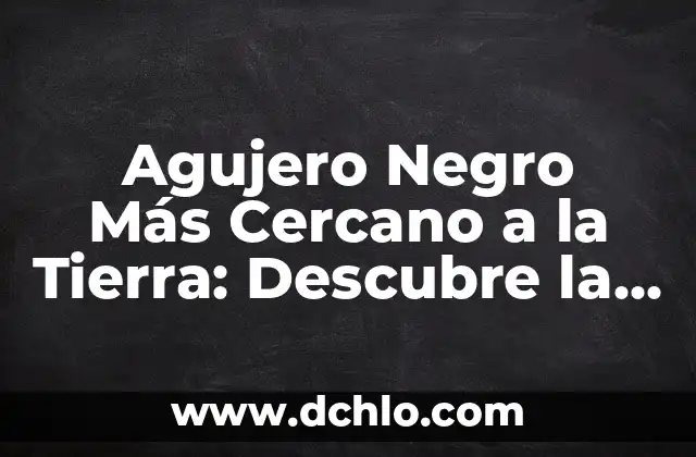 Significado de un Brazalete Negro 3 Agujero Negro Más Cercano a la Tierra: Descubre la MISTERIOSA Presencia en el Universo
