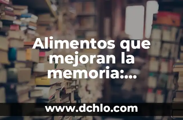 Alimentos Prohibidos para Celiacos: Una Guía Completa 6 Alimentos que mejoran la memoria: Descubre los mejores opciones