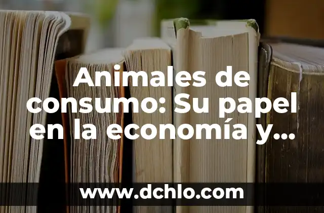Hub: significado de banco y su importancia en la economía 6 Animales de consumo: Su papel en la economía y el medio ambiente