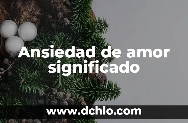 Cómo Combatir la Depresión y Ansiedad de Forma Efectiva 4 Ansiedad de amor significado