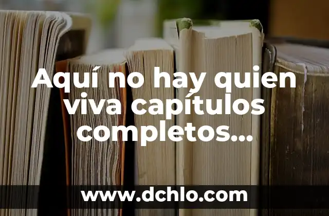 Significado de Viva mi raza: Orgullo y raíces 8 Aquí no hay quien viva capítulos completos YouTube: Guía definitiva