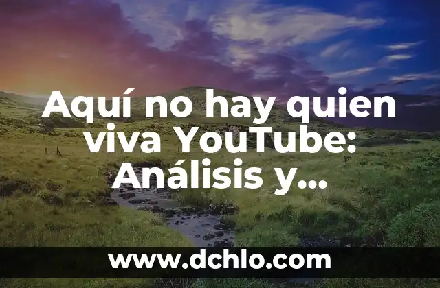 Aquí no hay quien viva capítulos completos YouTube: Guía definitiva 8 Aquí no hay quien viva YouTube: Análisis y significado detrás de la serie