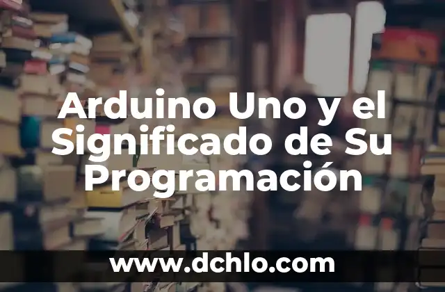 Cómo hacer alternar 2 frases en un LED Arduino 7 Arduino Uno y el Significado de Su Programación