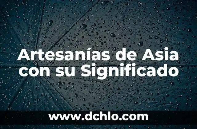 Artesanías de Veracruz y su Significado 8 Artesanías de Asia con su Significado