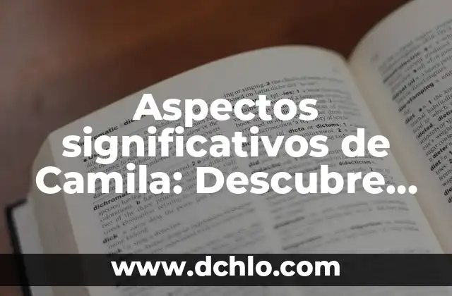 Biografía y legado de Venustiano Carranza en Chiapas 8 Aspectos significativos de Camila: Descubre su legado y trayectoria