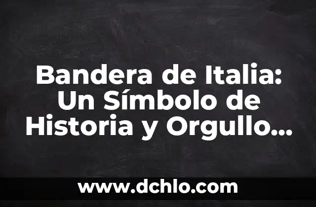 Bandera de Guías Mayores Significado 7 Bandera de Italia: Un Símbolo de Historia y Orgullo Nacional