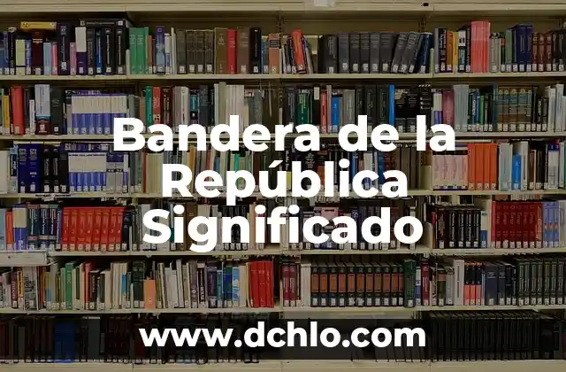 Bandera de Guías Mayores Significado 5 Bandera de la República Significado