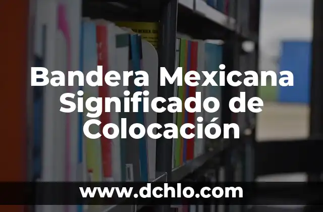 Agencia de Colocación significado 3 Bandera Mexicana Significado de Colocación