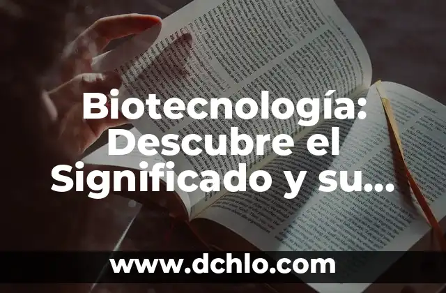 De Nuestra Consideración Significado: Explorando la Profundidad de Nuestra Reflexión 3 Biotecnología: Descubre el Significado y su Impacto en Nuestra Vida Diaria