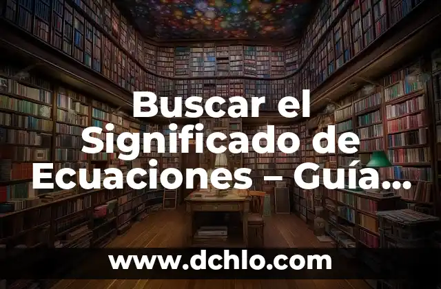 Como hacer la comprobación de ecuaciones de primer grado 4 Buscar el Significado de Ecuaciones – Guía Completa