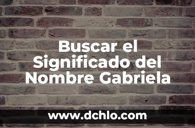 Busca el significado de hocico 7 Buscar el Significado del Nombre Gabriela