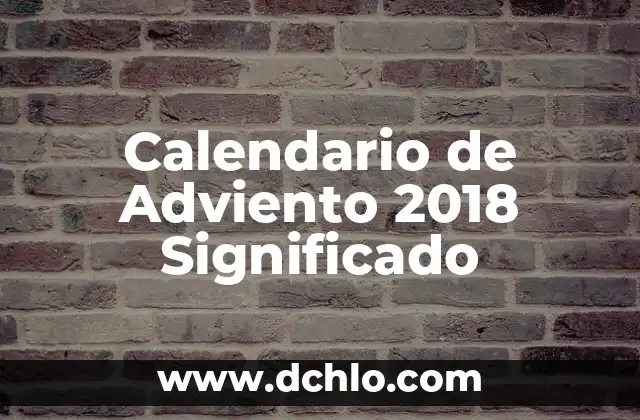 Significado de la Corona de Adviento: Un Símbolo de Espera y Fe 3 Calendario de Adviento 2018 Significado
