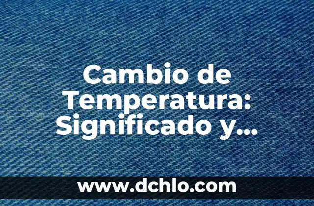 De Manera Extraoficial: Significado y Conceptos Relacionados 7 Cambio de Temperatura: Significado y Conceptos Relacionados