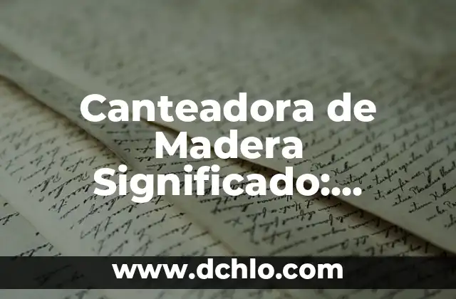 Canto de Madera Significado: Un Enfoque Integral 5 Canteadora de Madera Significado: Descubre el Arte Detrás de las Palabras