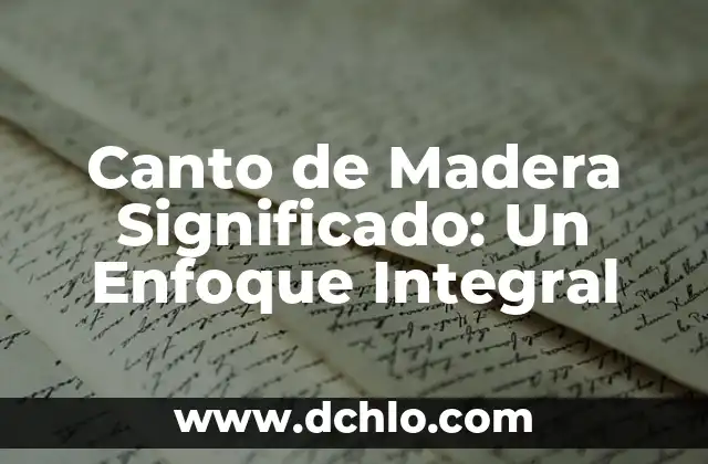 Brea de Madera Significado 8 Canto de Madera Significado: Un Enfoque Integral