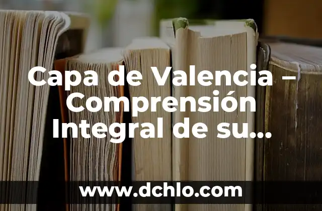 Prueba de Diferencia Significativa Fisher: Una Guía Integral 4 Capa de Valencia – Comprensión Integral de su Significado