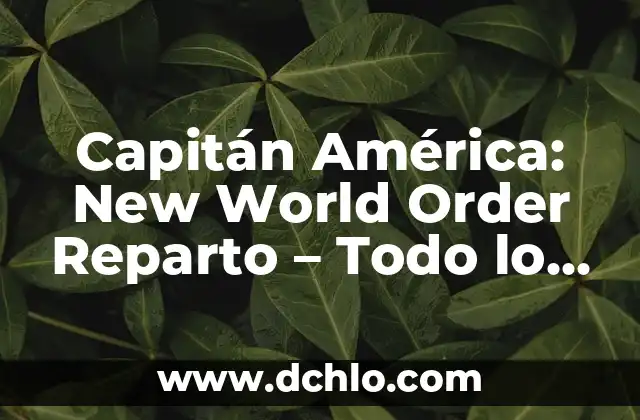 ¿Quién es el capitán del Real Madrid? 5 Capitán América: New World Order Reparto – Todo lo que Necesitas Saber