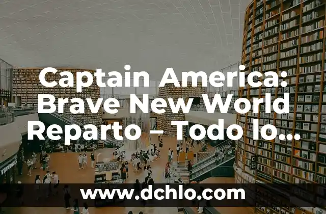 Significado de World Wide Web 7 Captain America: Brave New World Reparto – Todo lo que necesitas saber