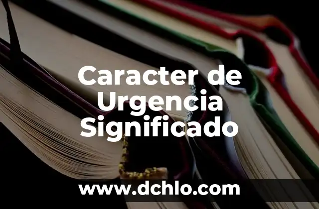 De mal carácter significado 5 Caracter de Urgencia Significado