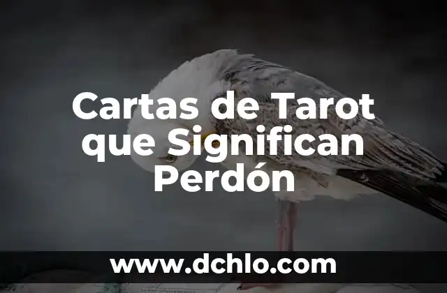 Significado del Valor del Perd贸n 6 Cartas de Tarot que Significan Perd贸n