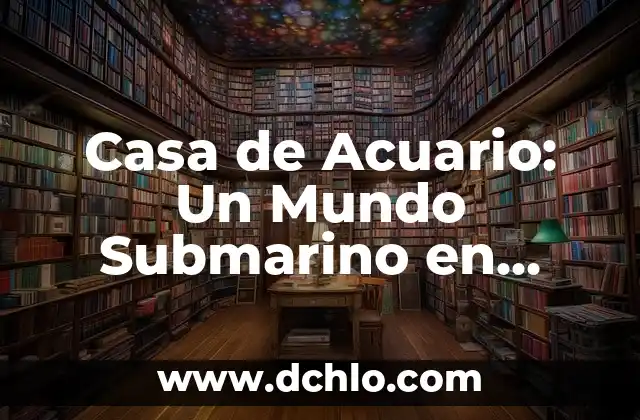 Cómo Acabar con las Hormigas en Casa para Siempre - Guía Definitiva 4 Casa de Acuario: Un Mundo Submarino en Tierra Firme