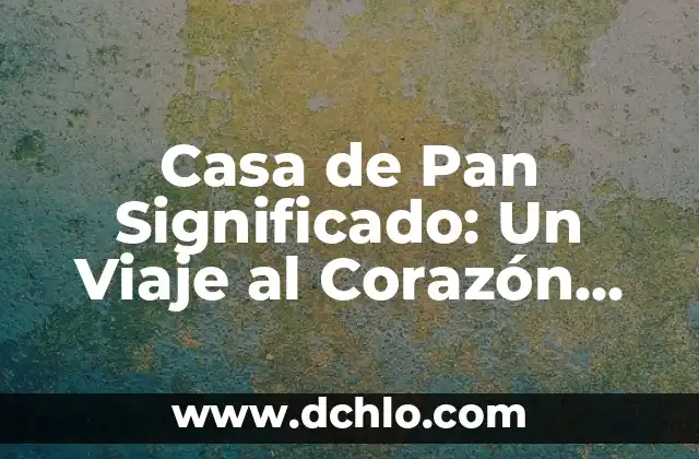 Pan significado de los colores 5 Casa de Pan Significado: Un Viaje al Corazón de la Cultura