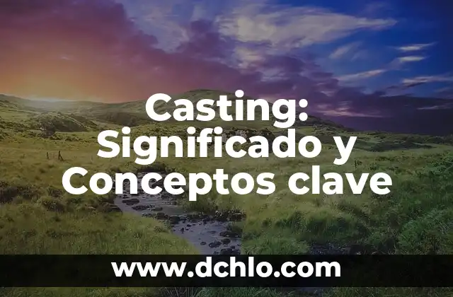 Cómo Hacer un Casting para TV 5 Casting: Significado y Conceptos clave