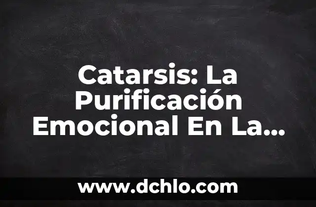 Investigar el significado de destilación: La purificación de líquidos 6 Catarsis: La Purificación Emocional En La Tragedia