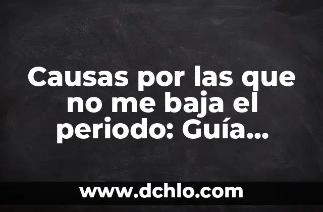 Dolor Abdominal en la Parte Baja: Causas, Síntomas y Tratamientos 5 Causas por las que no me baja el periodo: Guía detallada y completa