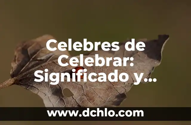 De Manera Extraoficial: Significado y Conceptos Relacionados 5 Celebres de Celebrar: Significado y Conceptos Relacionados