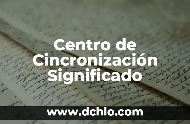 Significado del Municipio de Centro: Un Enfoque Detallado 5 Centro de Cincronización Significado