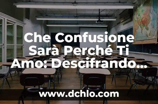 ¿Cómo Saber si un Hombre Está Interesado en Ti? 5 Che Confusione Sarà Perché Ti Amo: Descifrando el Enredo de los Sentimientos
