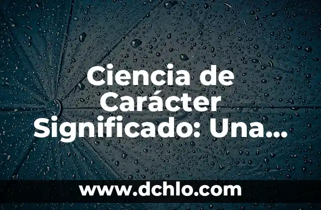 De mal carácter significado 4 Ciencia de Carácter Significado: Una Exploración de la Personalidad Humana