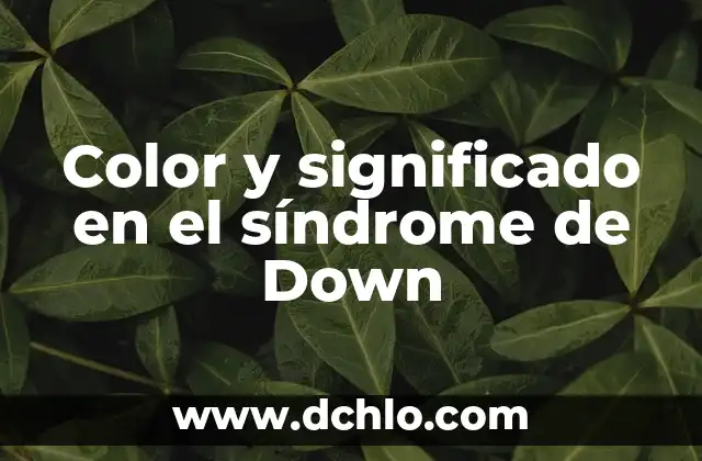 Cómo se escribe síndrome de Down: Guía completa y detallada 7 Color y significado en el síndrome de Down