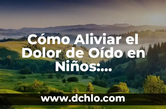 Tratamiento para los Hongos en los Pies: Soluciones Naturales y Médicas 4 Cómo Aliviar el Dolor de Oído en Niños: Tratamientos y Remedios Naturales
