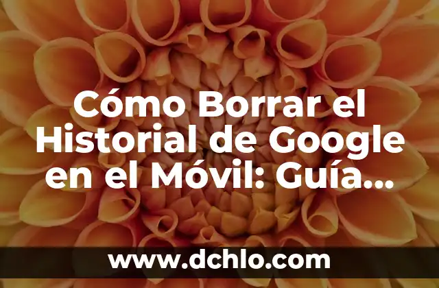Resultado del Bayern de Munich vs Real Madrid: Análisis y Historial 7 Cómo Borrar el Historial de Google en el Móvil: Guía Completa