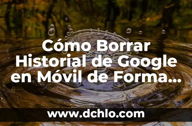 Resultado del Bayern de Munich vs Real Madrid: Análisis y Historial 5 Cómo Borrar Historial de Google en Móvil de Forma Segura