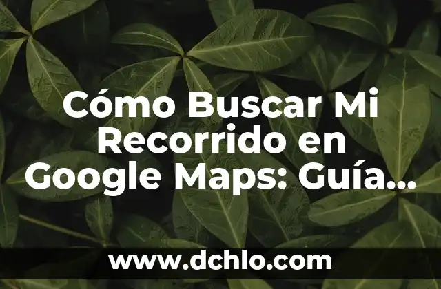 C贸mo Hacer que Google Maps Avise de los Radares en el Celular 3 C贸mo Buscar Mi Recorrido en Google Maps: Gu铆a Detallada
