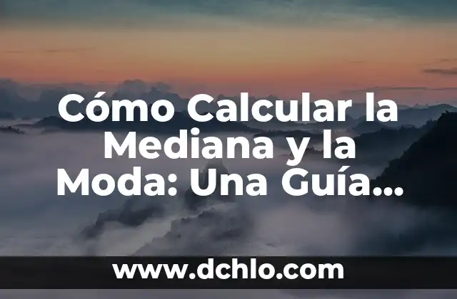 Cómo Calcular la Moda y la Mediana: Una Guía Completa y Detallada 6 Cómo Calcular la Mediana y la Moda: Una Guía Detallada