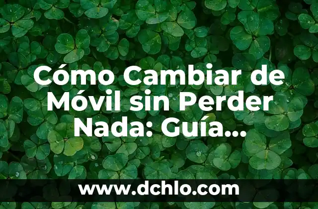 ¿Cuántos kilos se pierden al dejar el azúcar? Aprende a perder peso sin azúcar 4 Cómo Cambiar de Móvil sin Perder Nada: Guía Práctica y Detallada